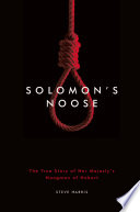 Solomon's Noose : the True Story of Her Majesty's Hangman of Hobart.