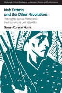 Irish drama and the other revolutions : playwrights, sexual politics and the international left, 1892-1964 /