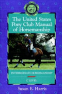 The United States Pony Club manual of horsemanship : intermediate horsemanship/C level /
