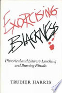 Exorcising blackness : historical and literary lynching and burning rituals /