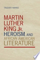 Martin Luther King Jr., heroism, and African American literature /