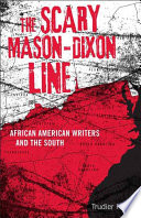 The scary Mason-Dixon Line : African American writers and the South /