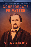 Confederate privateer : the life of John Yates Beall /