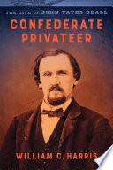 Confederate privateer : the life of John Yates Beall /