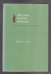 William Woods Holden : firebrand of North Carolina politics /