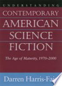 Understanding contemporary American science fiction : the age of maturity, 1970-2000 /