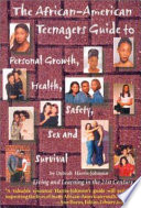 The African-American teenagers guide to personal growth, health, safety, sex, and survival : living and learning in the 21st century /