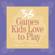 36 games kids love to play /