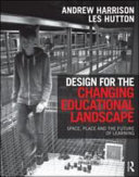 Design for the changing educational landscape : space, place and the future of learning /