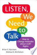 Listen, we need to talk : how to change attitudes about LGBT rights /