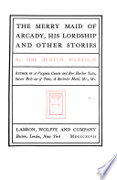 The merry maid of Arcady, His Lordship, and other stories /