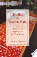 Tending the garden state : preserving New Jersey's farming legacy /