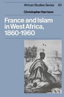 France and Islam in West Africa, 1860-1960 /