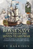 Royal Navy officers of the Seven Years War : a biographical dictionary of commissioned officers, 1748-1763 /