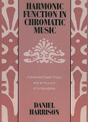 Harmonic function in chromatic music : a renewed dualist theory and an account of its precedents /