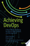 Achieving DevOps : A Novel About Delivering the Best of Agile, DevOps, and Microservices /