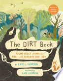 The dirt book : poems about animals that live beneath our feet /