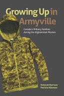 Growing up in Armyville : Canada's military families during the Afghanistan mission /