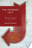 The Internet left : ideology in the age of social media /