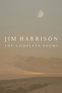 Jim Harrison : complete poems /