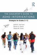 The educator's guide to ADHD interventions : strategies for grades 5-12 /