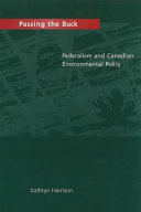 Passing the buck : federalism and Canadian environmental policy /