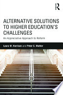 Alternative solutions to higher education's challenges : an appreciative approach to reform /