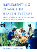 Implementing change in health systems : market reforms in the United Kingdom, Sweden, and the Netherlands /