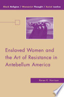 Enslaved Women and the Art of Resistance in Antebellum America /