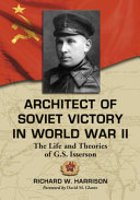 Architect of Soviet victory in World War II : the life and theories of G.S. Isserson /