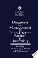 Diagnosis and Management of Tubo-Uterine Factors in Infertility /