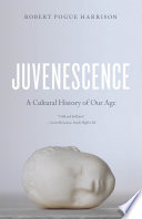 Juvenescence : a cultural history of our age /