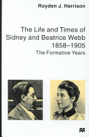 The life and times of Sidney and Beatrice Webb : 1858-1905, the formative years /