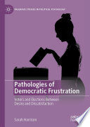 Pathologies of Democratic Frustration : Voters and Elections Between Desire and Dissatisfaction  /
