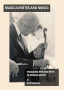 Masculinities and music : engaging men and boys in making music /