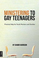 Ministering to gay teenagers : practical help for youth workers and families /