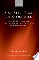 Augustine's way into the will : the theological and philosophical significance of De libero arbitrio /