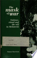 The mask of war : violence, ritual, and the self in Melanesia /