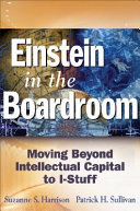 Einstein in the boardroom : moving beyond intellectual capital to I-stuff /