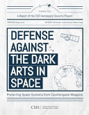 Defense against the dark arts in space : protecting space systems from counterspace weapons /