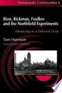 Bion, Rickman, Foulkes, and the Northfield experiments : advancing on a different front /