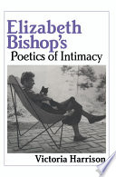Elizabeth Bishop's poetics of intimacy /