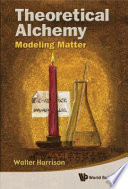 Theoretical alchemy : modeling matter /