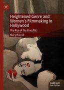 Heightened genre and women's filmmaking in Hollywood : the rise of the cine-fille /