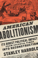 American abolitionism : its direct political impact from colonial times to Reconstruction /