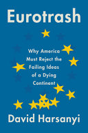 Eurotrash : why America must reject the failed ideas of a dying continent /