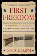 First freedom : a ride through America's enduring history with the gun /