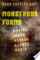 Monstrous forms : moving image horror across media /
