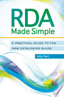 RDA made simple : a practical guide to the new cataloging rules /
