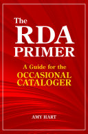 The RDA primer : a guide for the occasional cataloger /